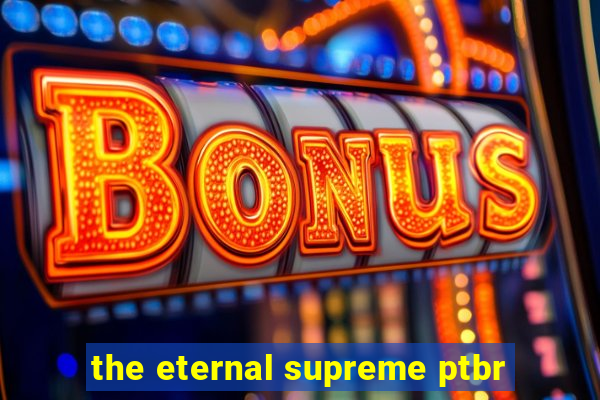 the eternal supreme ptbr